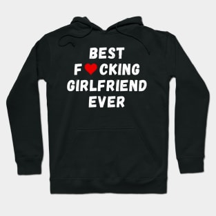 Best fucking girlfriend ever Hoodie